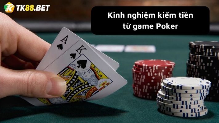 kinh nghiệm kiếm tiền từ game Poker